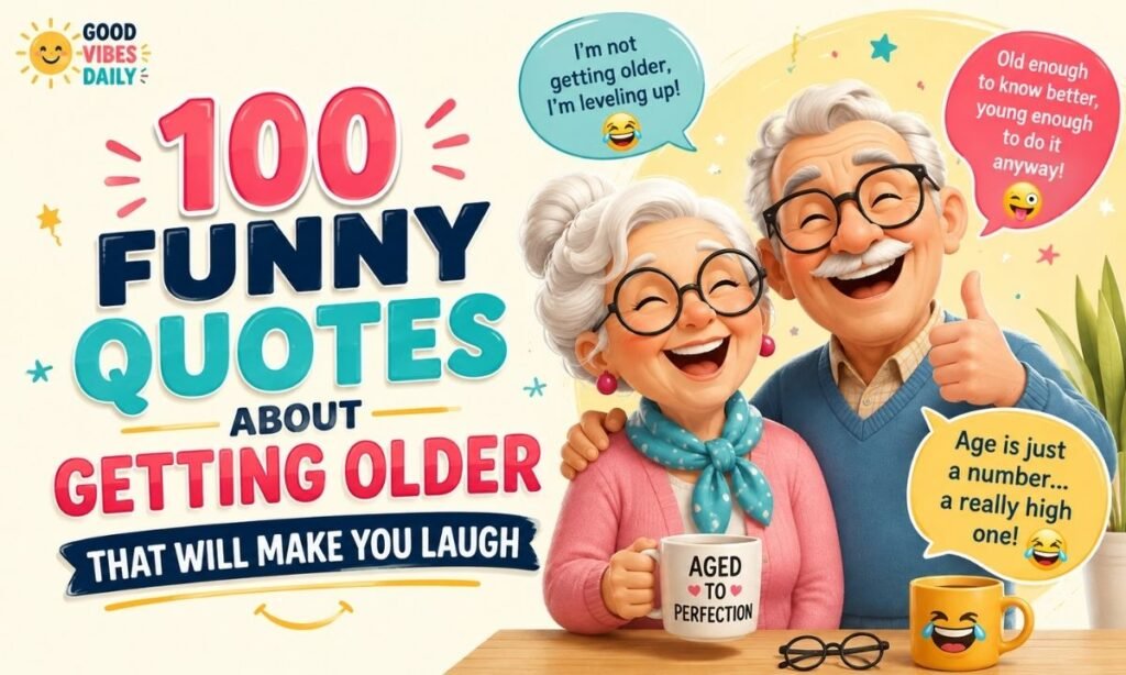 100 Funny Quotes About Getting Older That Will Make You Laugh